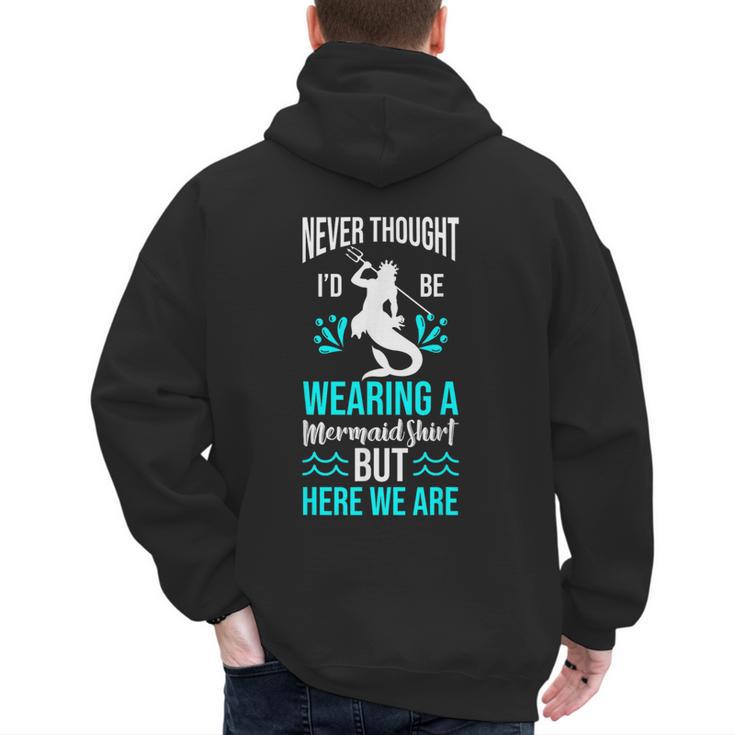 Never Thought I'd Be Wearing a Mermaid Dad Small Men's Hoodie Back Print