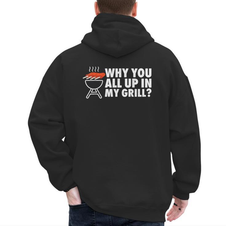 Why You All Up In My Grill Bbq Grilling Dad Men Women Men's Hoodie Back Print