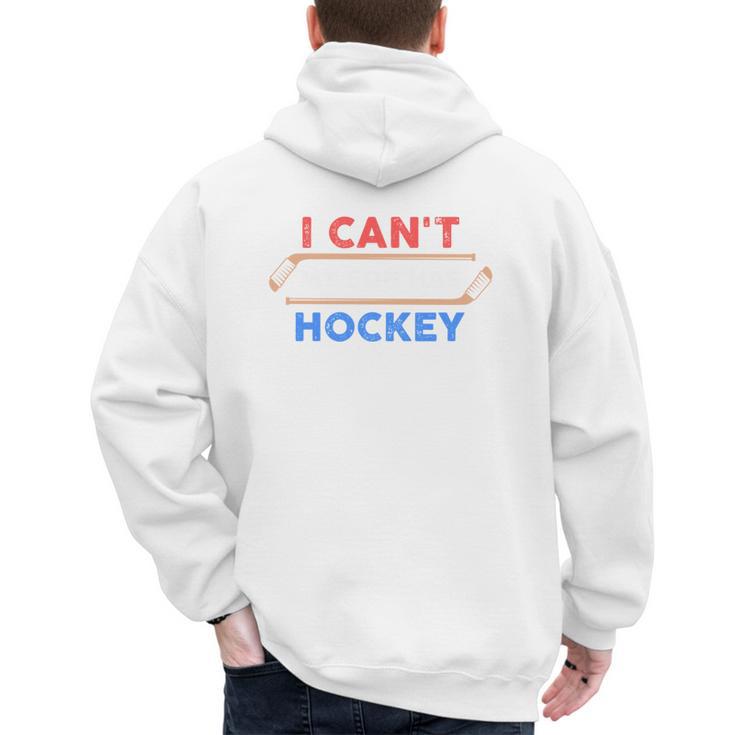 I Can't My Son Has Hockey Hockey Dad & Hockey Mom Men's Hoodie Back Print