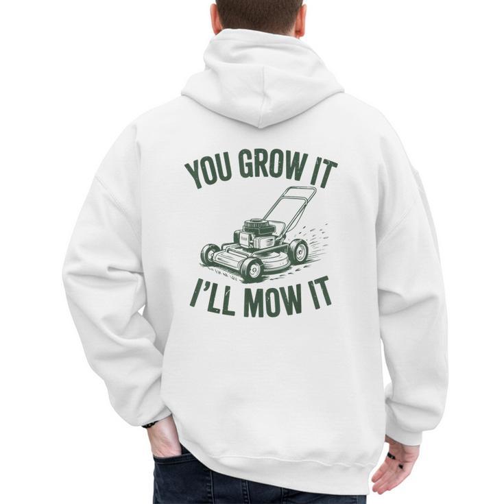 You Grow It I'Ll Mow Lawn Mower Dad Dad Gardening Men's Hoodie Back Print