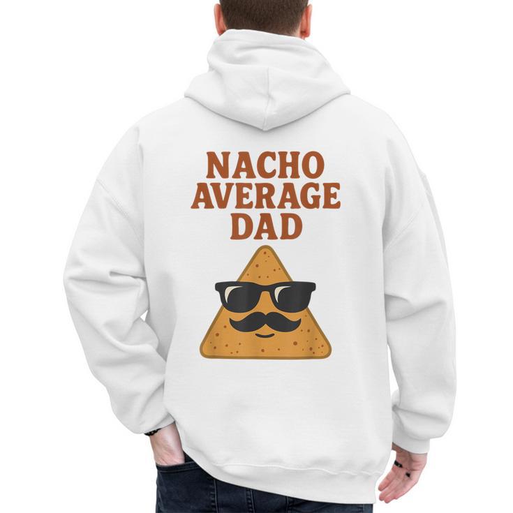 Nacho Average Dad Dad Joke Nacho Chip Men's Hoodie Back Print