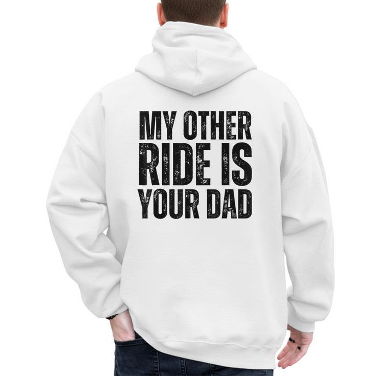 My Other Ride Is Your Dad Best Joke Dad Fathers Day Men's Hoodie Back Print