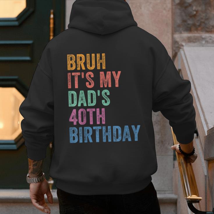 Bruh It's My Dad's 40th Birthday 40 Years Old Dad Men's Hoodie Back Print