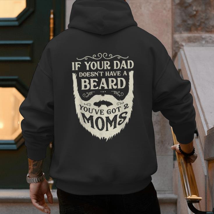 If Your Dad Doesn't Have Beard You'Ve Got 2 Moms Men's Hoodie Back Print