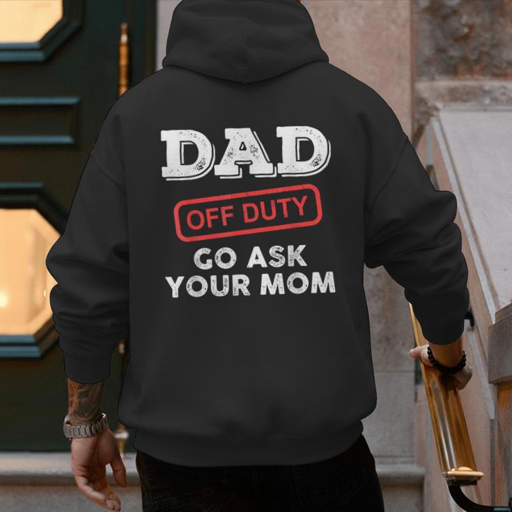 Dad Off Duty Go Ask Your Mom Dad Father Father's Day Men's Hoodie Back Print Dad Off Duty Go Ask Your Mom Dad Father Father's Day Men's Hoodie Back Print