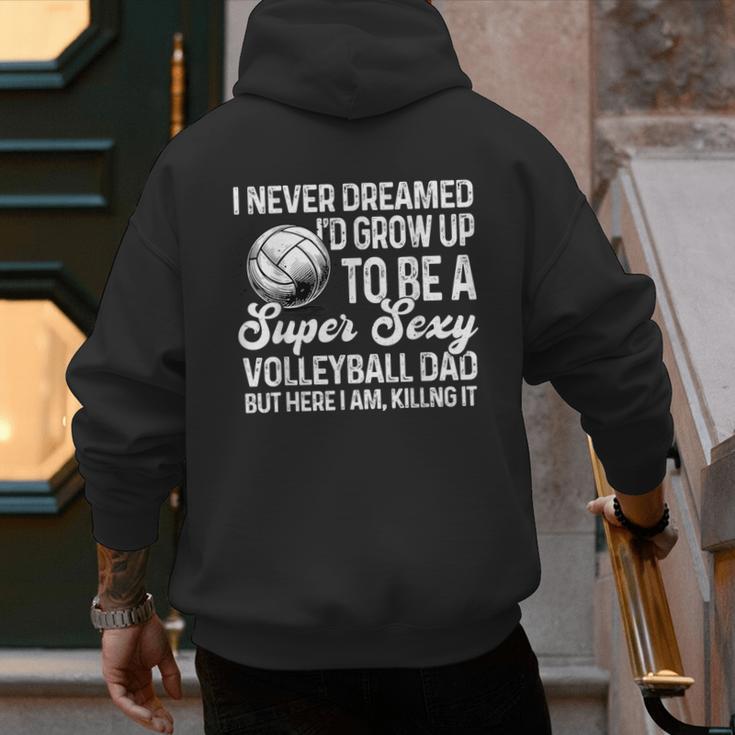I Never Dreamed I'd Grow Up To Be A Sexy Volleyball Dad Men's Hoodie Back Print