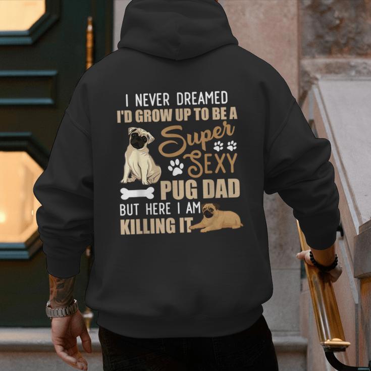 I Never Dreamed I'd Grow Up To Be A Super Sexy Pug Dad Men's Hoodie Back Print I Never Dreamed I'd Grow Up To Be A Super Sexy Pug Dad Men's Hoodie Back Print