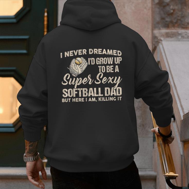 I Never Dreamed I'd Grow Up To Be A Super Sexy Softball Dad Men's Hoodie Back Print