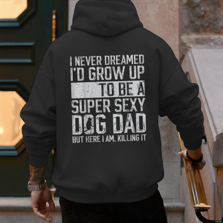 Father's Day I Never Dreamed I'd Be a Super Sexy Dog Dad Men's Hoodie Back Print