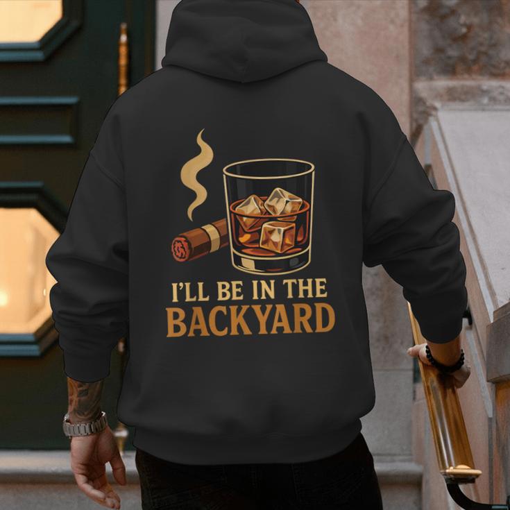 I’Ll Be In The Backyard Cigar Whiskey Dad Bourbon BBQ Summer Men's Hoodie Back Print