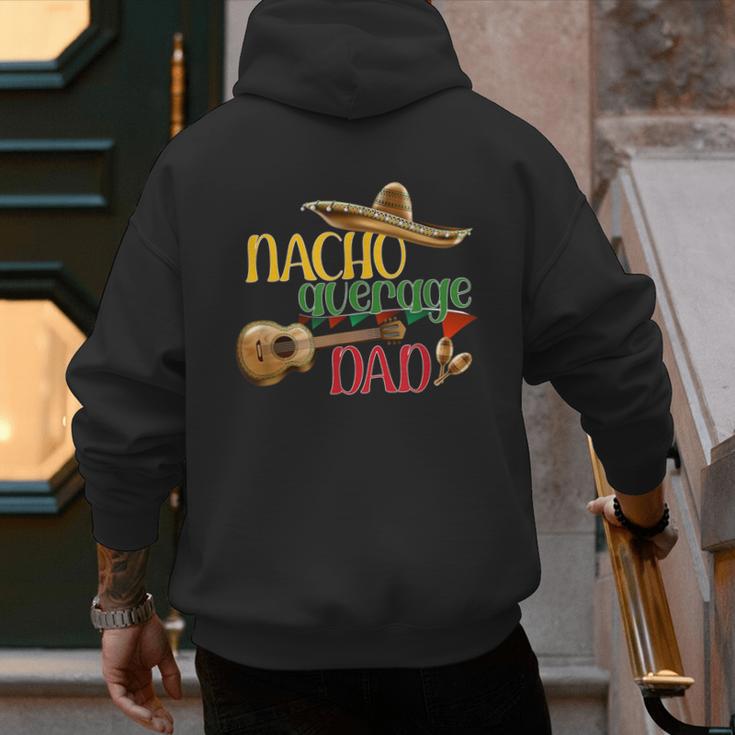 Nacho Average Dad Father's Day Cinco De Mayo Mexican Fiesta Men's Hoodie Back Print