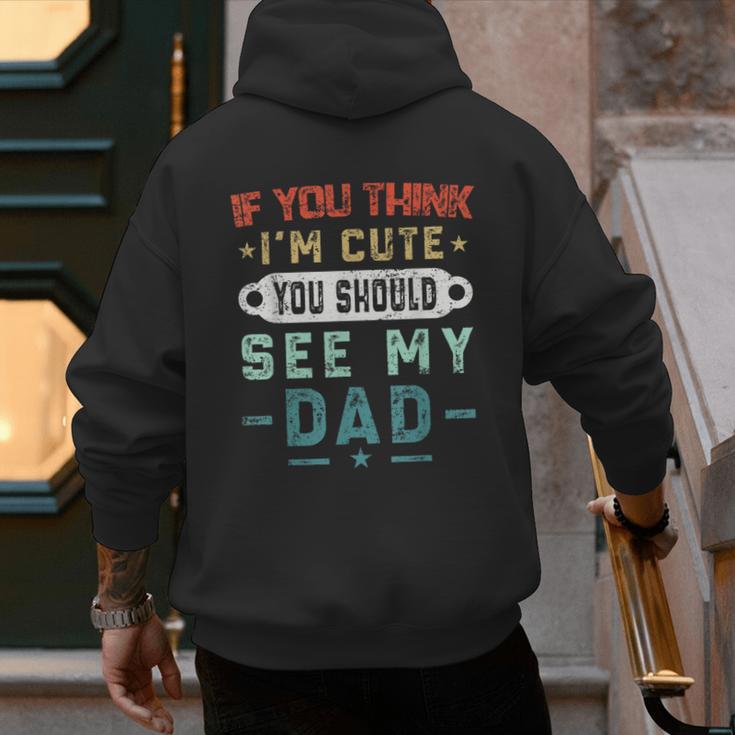 If You Think I'm Cute You Should See My Dad Tees Fathers Day Men's Hoodie Back Print