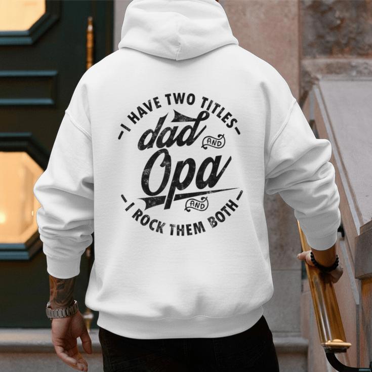 Fathers Day Saying For I Have Two Titles Dad And Opa Men's Hoodie Back Print Fathers Day Saying For I Have Two Titles Dad And Opa Men's Hoodie Back Print