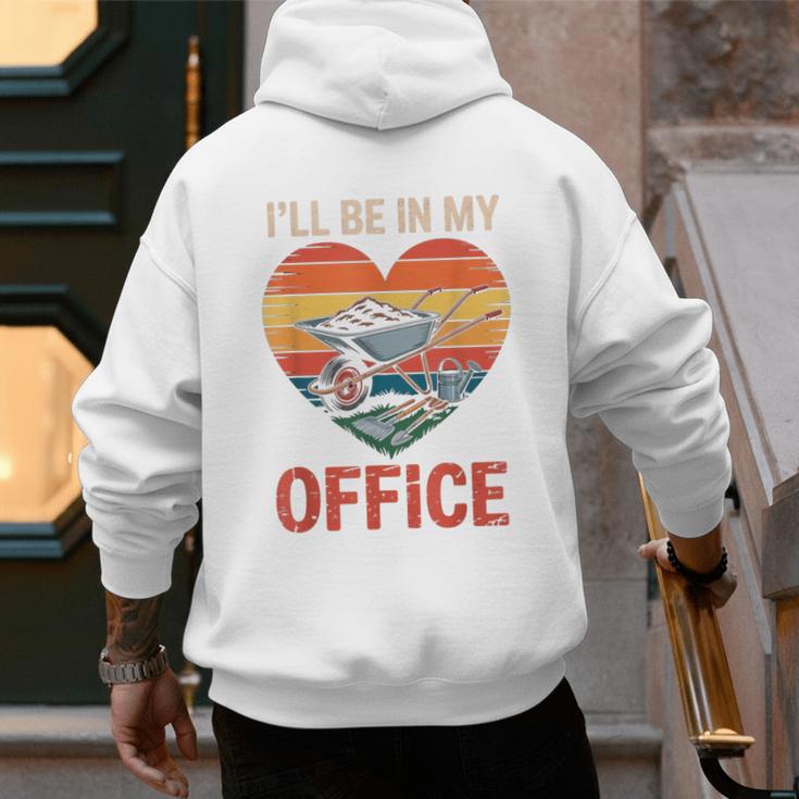 Garden I'Ll Be In My Office Father Day Plant Dad Men's Hoodie Back Print Garden I'Ll Be In My Office Father Day Plant Dad Men's Hoodie Back Print
