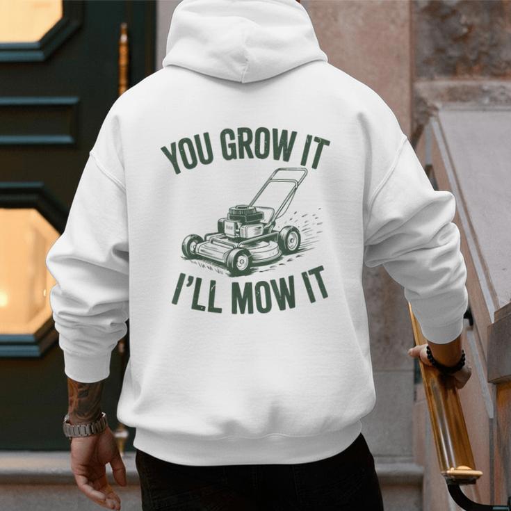 You Grow It I'Ll Mow Lawn Mower Dad Dad Gardening Men's Hoodie Back Print