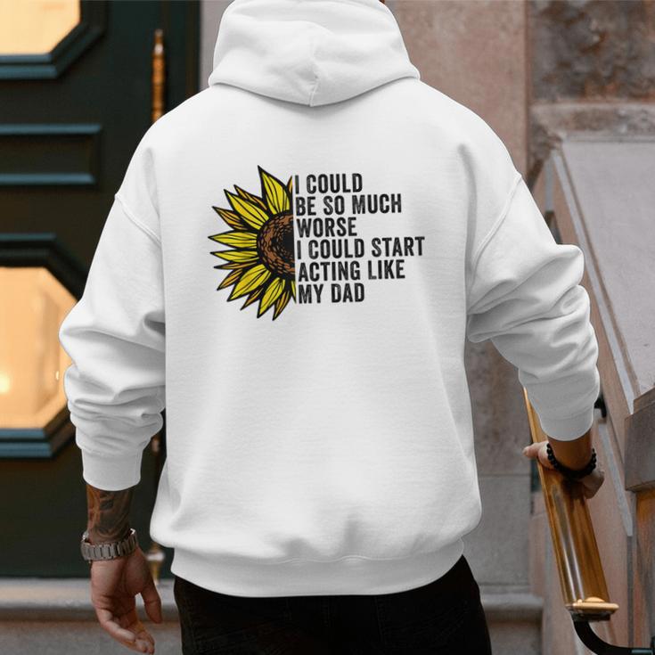 I Could Be So Much Worse I Could Start Acting Like My Dad Men's Hoodie Back Print