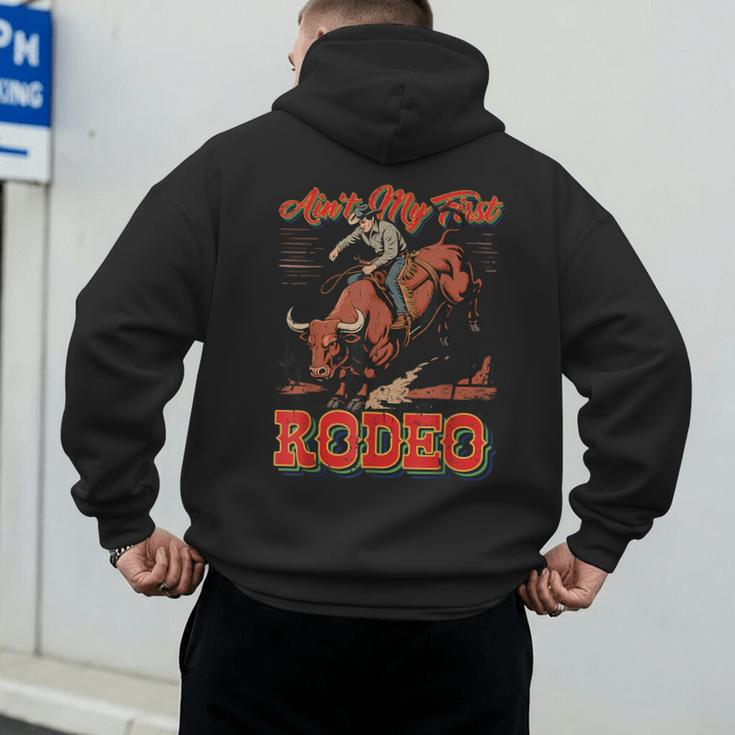 Ain't My First Rodeo Bull Riding Cowboy Dad Rider Boy Men Men's Hoodie Back Print Ain't My First Rodeo Bull Riding Cowboy Dad Rider Boy Men Men's Hoodie Back Print