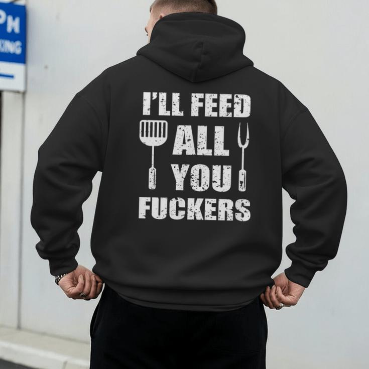 BBQ Dad Joke I'Ll Feed All You Fuckers Barbecue Cookout Chef Men's Hoodie Back Print BBQ Dad Joke I'Ll Feed All You Fuckers Barbecue Cookout Chef Men's Hoodie Back Print