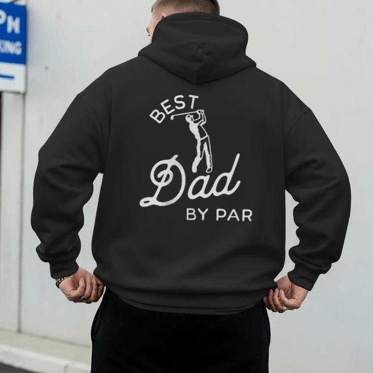 Best Dad By Par Father's Day Golf Daddy Golfing Golfer Men's Hoodie Back Print