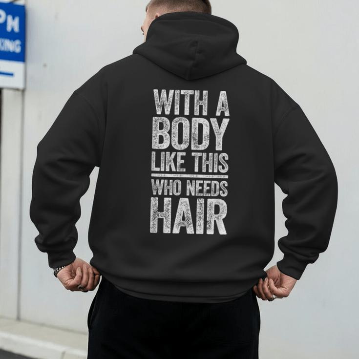 With A Body Like This Who Needs Hair Shirt Dad Bald Man Men's Hoodie Back Print With A Body Like This Who Needs Hair Shirt Dad Bald Man Men's Hoodie Back Print
