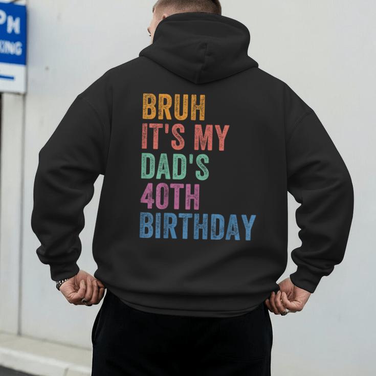 Bruh It's My Dad's 40th Birthday 40 Years Old Dad Men's Hoodie Back Print
