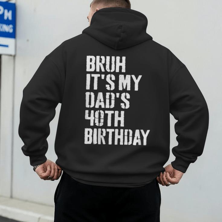 Bruh It's My Dad's 40th Birthday Bday Father Son Men's Hoodie Back Print