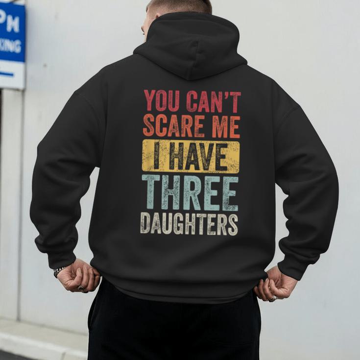 You Can't Scare Me I Have Three Daughters Dad Father Men's Hoodie Back Print