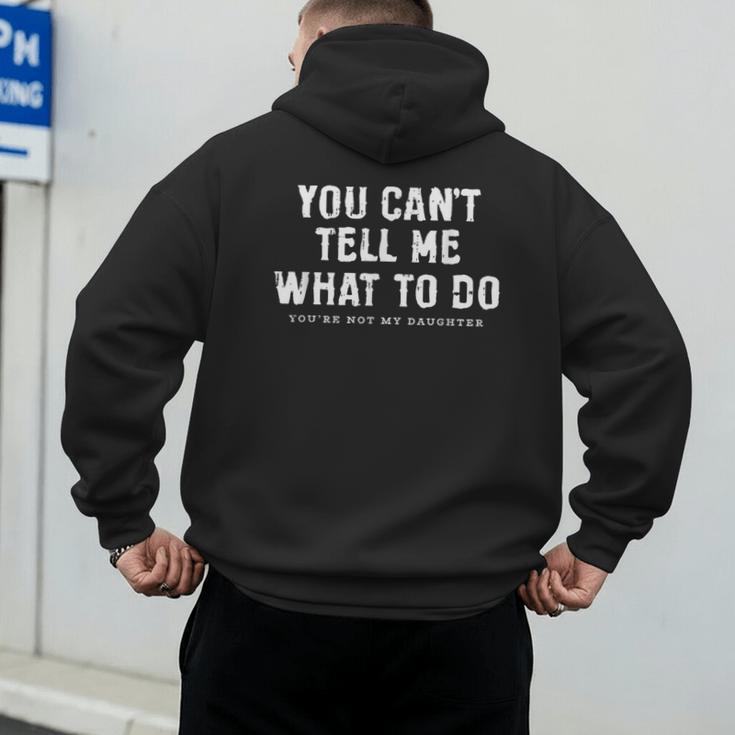You Cant Tell Me What To Do Daughter Fathers Day Dad Men's Hoodie Back Print You Cant Tell Me What To Do Daughter Fathers Day Dad Men's Hoodie Back Print