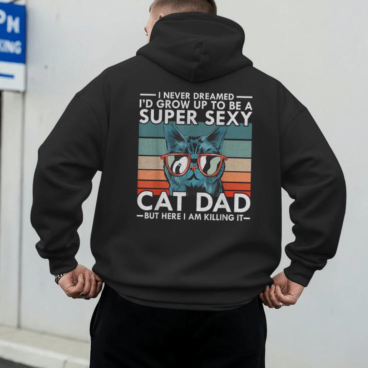 Cat Dad I Never Dreamed I'd Grow Up To Be Super Sexy Cat Dad Men's Hoodie Back Print