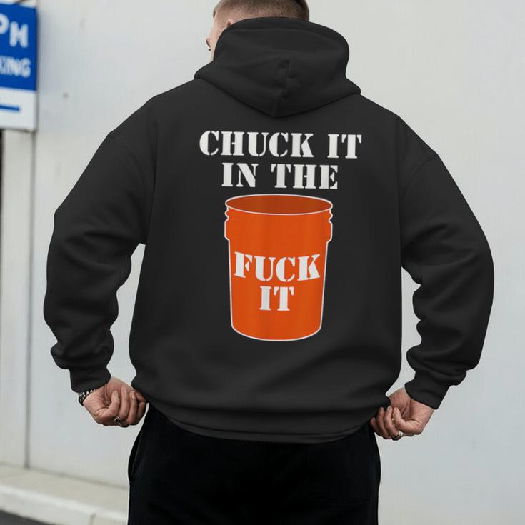 Chuck It In The Fuck It Bucket Meme Sarcastic Garage Dad Men's Hoodie Back Print Chuck It In The Fuck It Bucket Meme Sarcastic Garage Dad Men's Hoodie Back Print