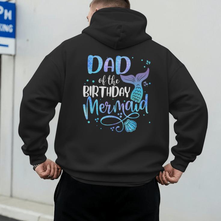 Dad Of The Birthday Mermaid Family Matching Father Dad Papa Men's Hoodie Back Print