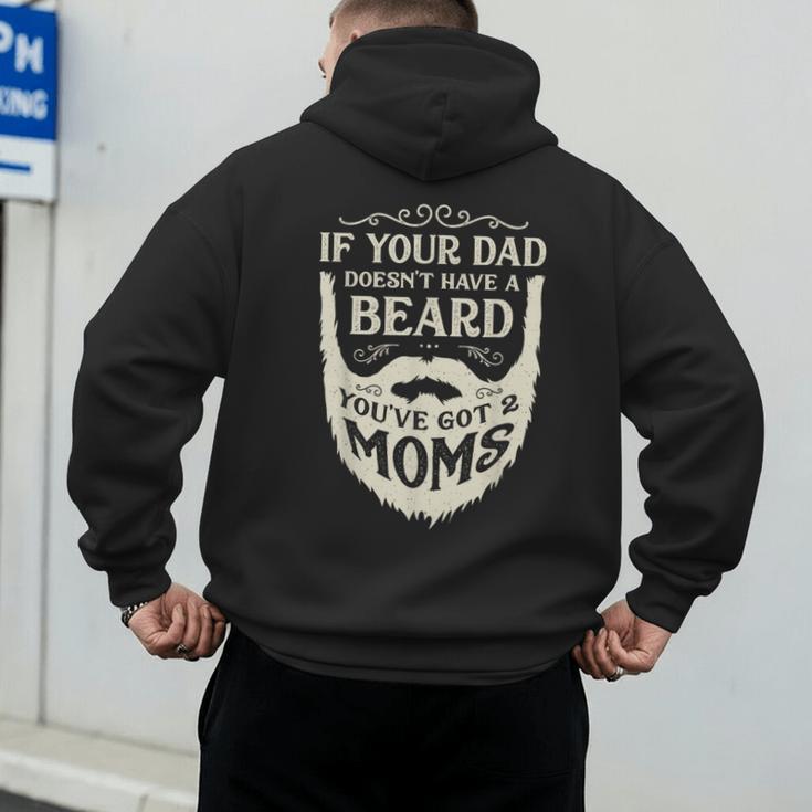 If Your Dad Doesn't Have Beard You'Ve Got 2 Moms Men's Hoodie Back Print