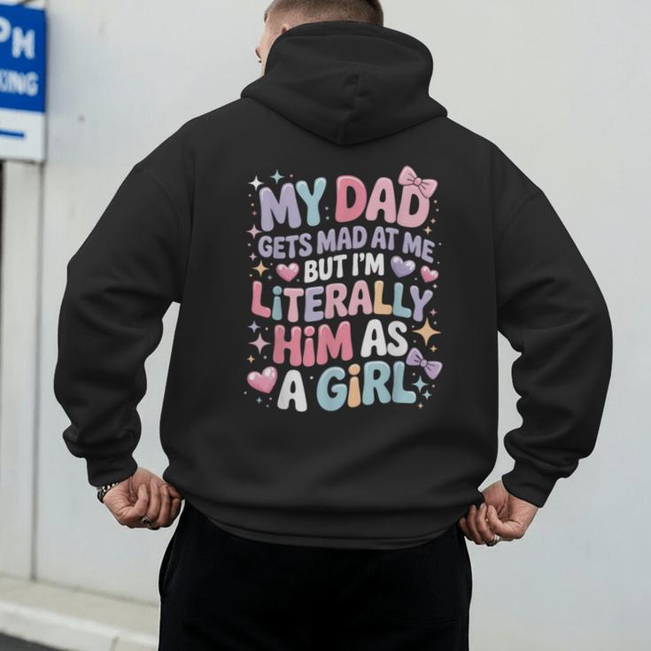 My Dad Gets Mad At Me But I'm Literally Him As A Girl Men's Hoodie Back Print