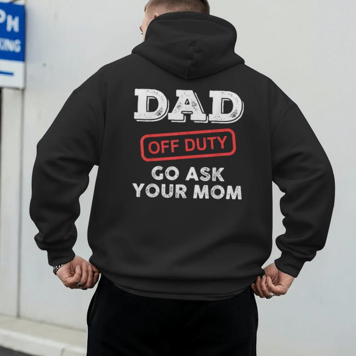 Dad Off Duty Go Ask Your Mom Dad Father Father's Day Men's Hoodie Back Print Dad Off Duty Go Ask Your Mom Dad Father Father's Day Men's Hoodie Back Print