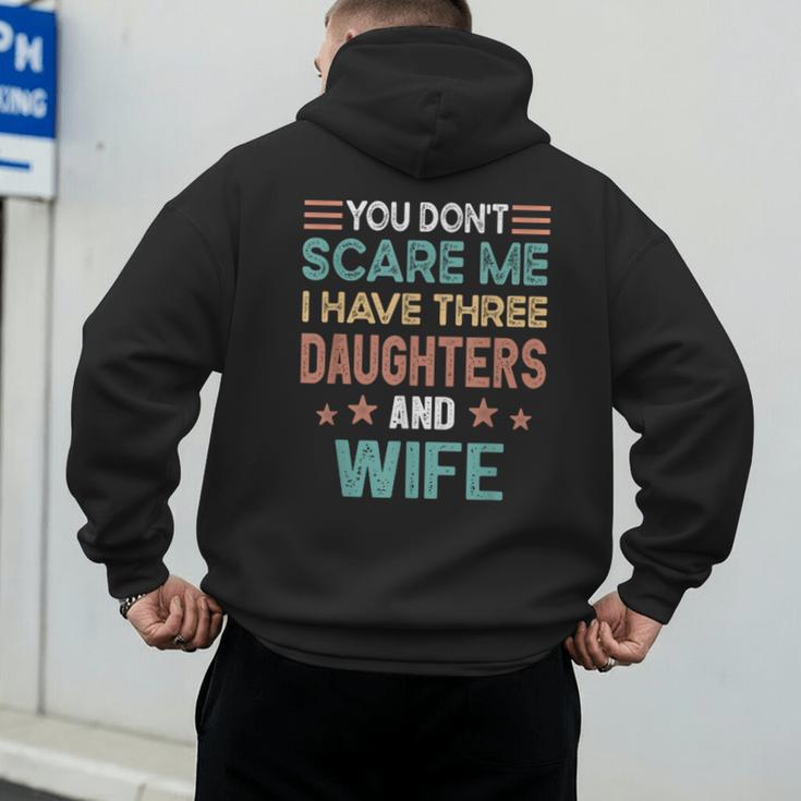 You Don't Scare Me I Have Three Daughters And Wife Dad Of 3 Men's Hoodie Back Print You Don't Scare Me I Have Three Daughters And Wife Dad Of 3 Men's Hoodie Back Print