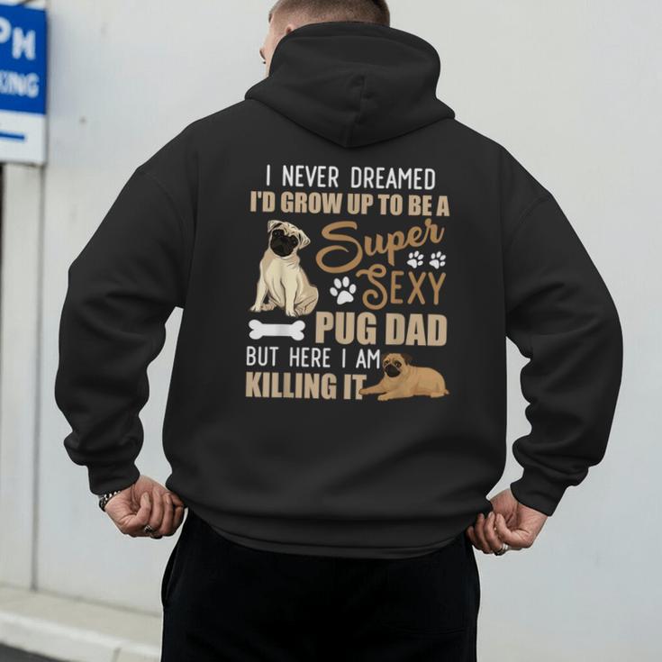 I Never Dreamed I'd Grow Up To Be A Super Sexy Pug Dad Men's Hoodie Back Print I Never Dreamed I'd Grow Up To Be A Super Sexy Pug Dad Men's Hoodie Back Print
