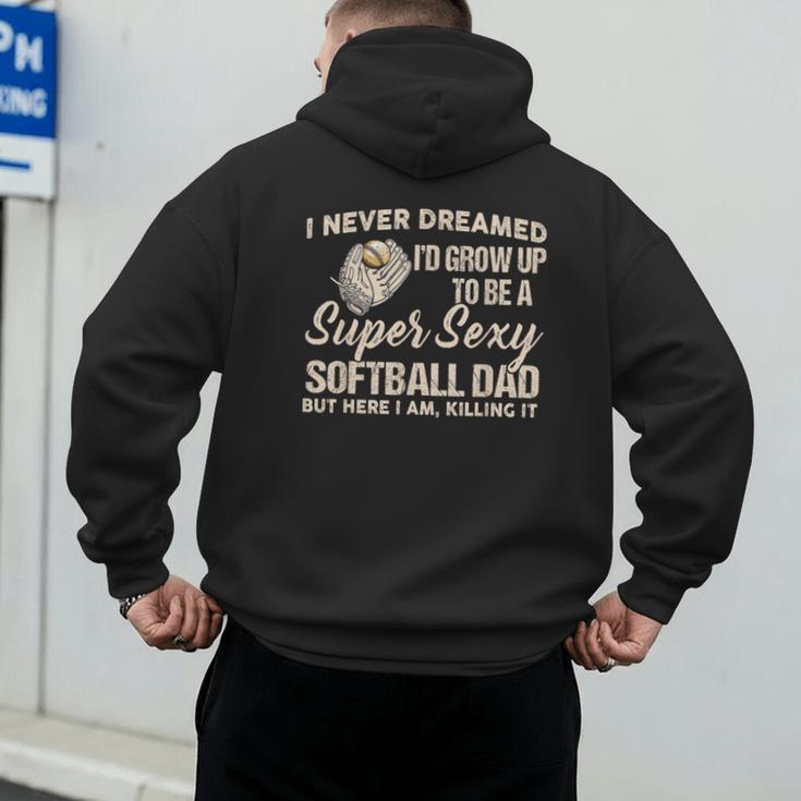 I Never Dreamed I'd Grow Up To Be A Super Sexy Softball Dad Men's Hoodie Back Print