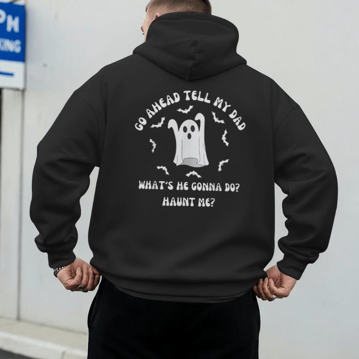 Go Ahead Tell My Dad What's He Gonna Do Haunt Me Halloween Men's Hoodie Back Print