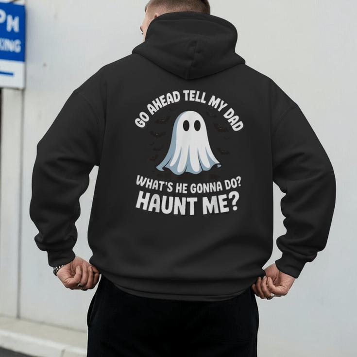 Go Ahead Tell My Dad What's He Gonna Do Haunt Me Men's Hoodie Back Print