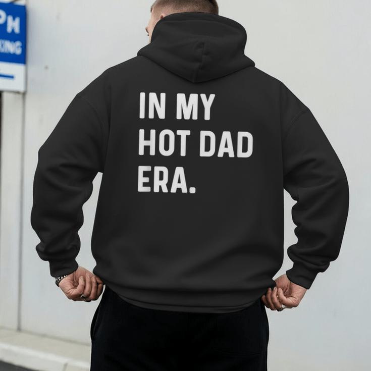 In My Hot Dad Era Adult Humor Saying Men's Hoodie Back Print