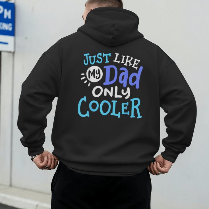 Just Like My Dad Only Cooler Father's Day Boys Girls Men's Hoodie Back Print