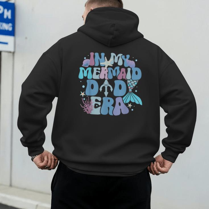 In My Mermaid Dad Era Family Matching Birthday Party Daddy Men's Hoodie Back Print In My Mermaid Dad Era Family Matching Birthday Party Daddy Men's Hoodie Back Print