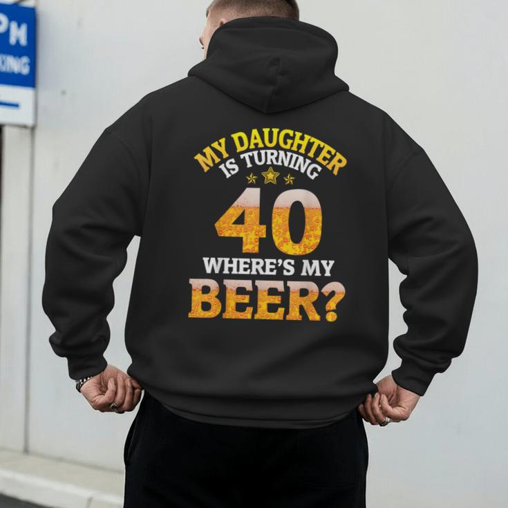 Mom Dad My Daughter Is Turning 40 Years Old Where's My Beer Men's Hoodie Back Print
