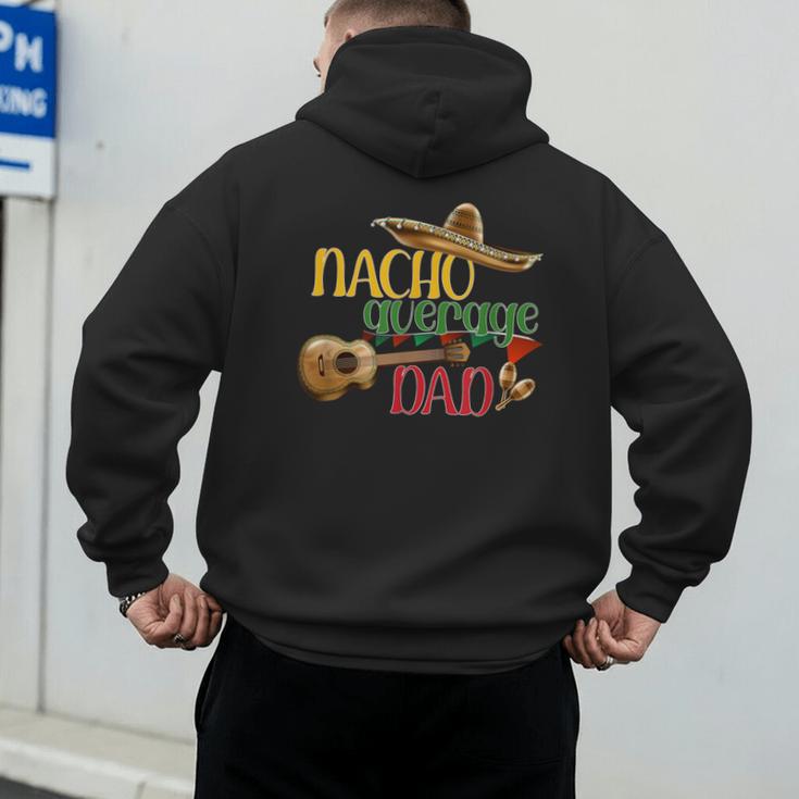 Nacho Average Dad Father's Day Cinco De Mayo Mexican Fiesta Men's Hoodie Back Print