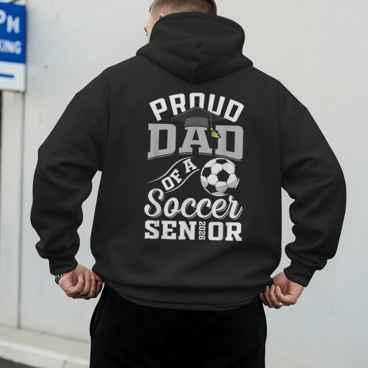 Proud Dad Of a Soccer Senior Class Of 2026 Graduation Men's Hoodie Back Print