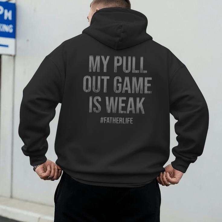 My Pull Out Game Is Weak Dad Life Men's Hoodie Back Print My Pull Out Game Is Weak Dad Life Men's Hoodie Back Print
