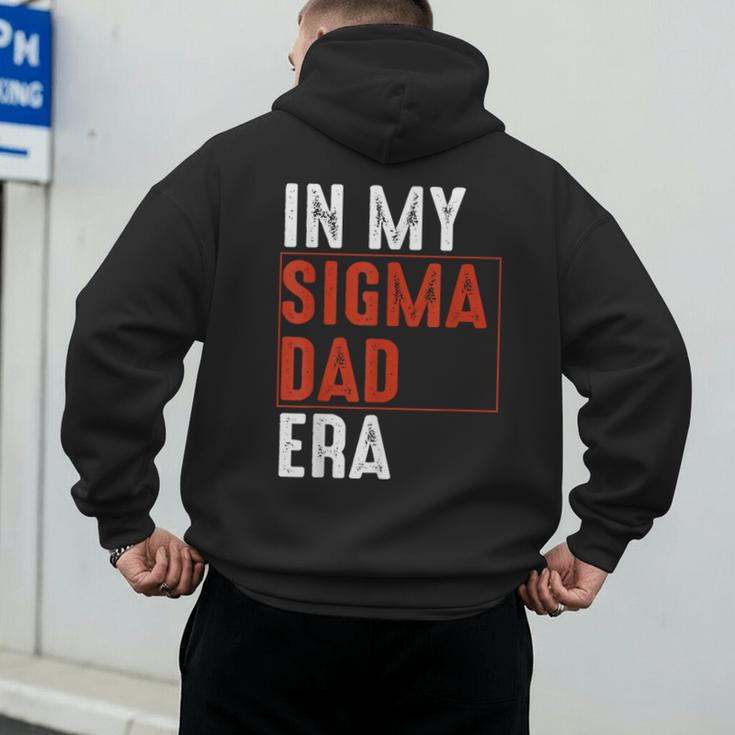 In My Sigma Dad Era Meme Alpha Male Sigma Daddy Father Men's Hoodie Back Print
