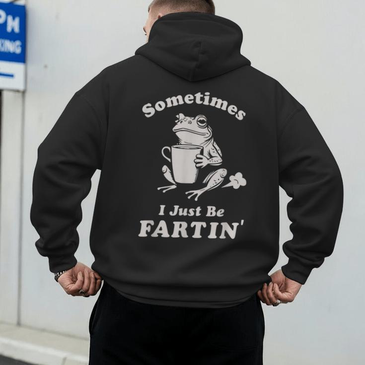 Sometimes I Just Be Farting Dad Husband Boyfriend Men's Hoodie Back Print