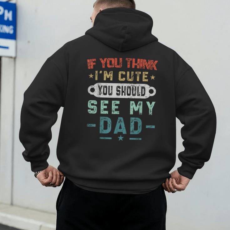If You Think I'm Cute You Should See My Dad Tees Fathers Day Men's Hoodie Back Print