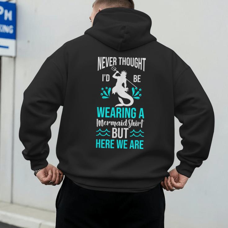 Never Thought I'd Be Wearing a Mermaid Dad Small Men's Hoodie Back Print